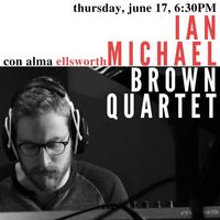 Ian Michael Brown Quartet @ Con Alma