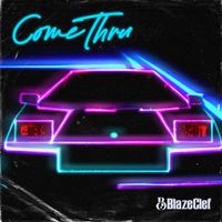 Come Thru by BlazeClef