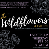 The Wildflowers & Friends: A Matundan in the Morning Leap Year Hootenanny
