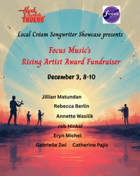 FocusMusic Local Cream Songwriter Showcase Rising Artist Award Fundraiser with Eryn Michel, Annette Wasilik, rob Hinkal, Jillian Matundan, Rebecca Berlin, Catherine Pajic, and Gabrielle Zw
