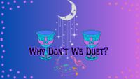 Why Don't We Duet?
