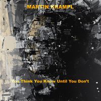 You Think You Know Until You Don't by Martin Krampl 