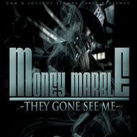 They Gone See Me by Money Marble