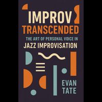 Improv Transcended: The Art of Personal Voice in Jazz Improvisation 