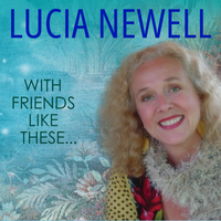 With Friends Like These... by Lucia Newell