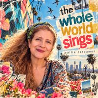 The Whole World Sings by Callie Cardamon