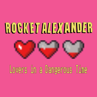 Lovers in a Dangerous Time by Rocket Alexander