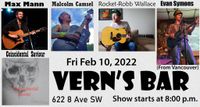 Max Mann, Malcolm Camsel, Rocket-Robb Wallace, Evan Symons, & Coincidental Saviour @ Vern's !!!!
