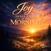 JOY SHALL COME IN THE MORNING  by NEWISREAL