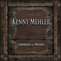 Cornbread and Whiskey by Kenny Mehler