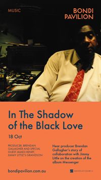 In The Shadow of the Black Love: Recording & Touring Jimmy Little's Messenger