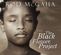 Rod Mcgaha Cd Release of The Black Flower Project