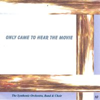 Only Came to Hear the Movie by The Synthonic Orchestra, Band & Choir