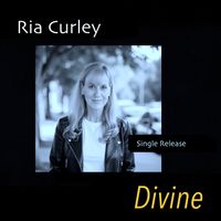 DIVINE (Listen free below) by Ria Curley (wsg Chuck Lamb)
