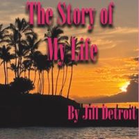 The Story of My Life by Jill Detroit