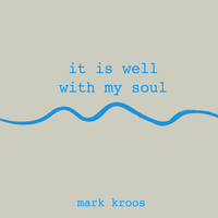It Is Well With My Soul by Mark Kroos