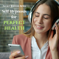 Self-Hypnosis for Perfect Health by Javier Ramon Brito