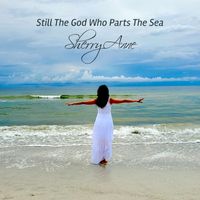 Still The God Who Parts The Sea   by Sherry Anne