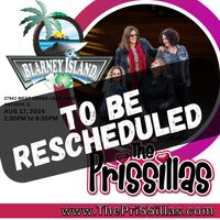 The PriSSillas @ Blarney Island-TO BE RESCHEDULED NEXT SUMMER