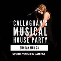Callaghan's Online Musical House Party (SOLD OUT)