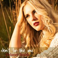 Don't Be Like Me by Delaney Faulds