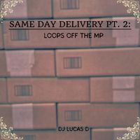 Same Day Delivery 2: Loops Off The MP by DJ Lucas D