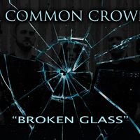 BROKEN GLASS by A Common Crown