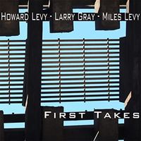 First Takes by Howard Levy, Larry Gray, Miles Levy