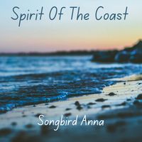 Spirit Of The Coast by Songbird Music by Anna