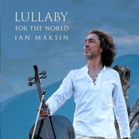 LULLABY for the WORLD by IAN MAKSIN