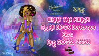 What the Funk?! An all BIPOC Burlesque Festival