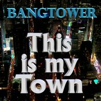 This is My Town by Bangtower