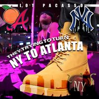 They Trying To Turn NY To Atlanta by Lot Pacosso