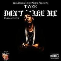 Don't Make Me by Tayze