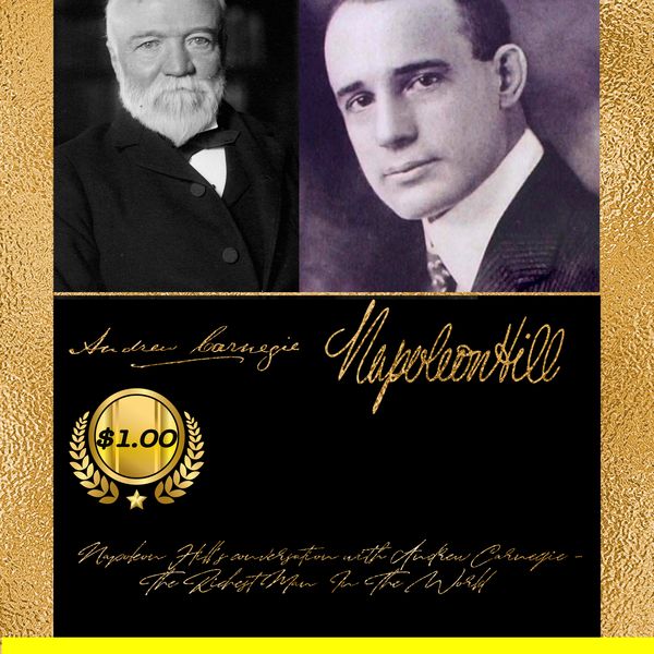 Napoloen Hill's conversation with Andrew Carnegie, The richest man in the world. Transcribed by Annor M Doeman