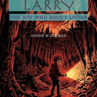 Larry - The Boy Who Didn't Listen - A Children's Story by Annor M Doeman