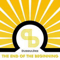 The End Of The Beginning by DubbulDee
