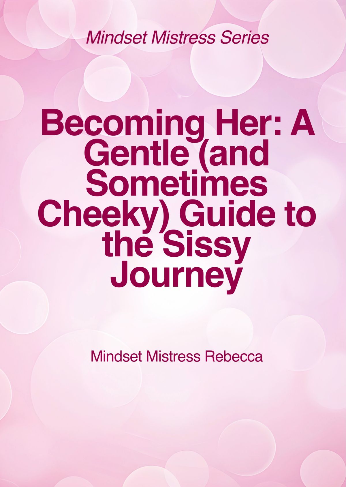 E- BOOK - BECOMING HER: A Gentle ( and sometimes cheeky) Guide to the Sissy Journey