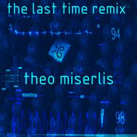 The Last Time Remix by Theo Miserlis