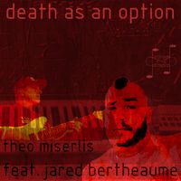 Death as an Option (feat. Jared Bertheaume) by Theo Miserlis