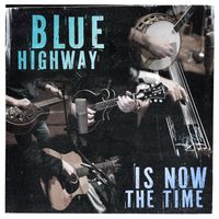 Blue Highway / Is Now the Time / MP320 by Blue Highway