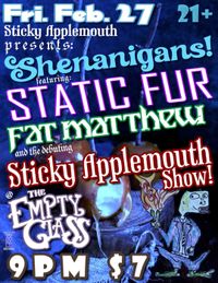 Static Fur, Fat Matthew and the debut of Sticky Applemouth