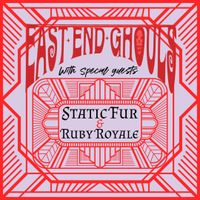 The East End Ghouls with Special Guests: Static Fur & Ruby Royale