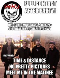 SCW Full Contact After Party with TIME & DISTANCE / No Pretty Pictures / Meet Me In the Matinee