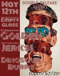 GOLDEN / JERKS / DINOSAUR BURPS @ the empty glass