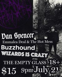 Dan Spencer, Emmalea Deal & The Hot Mess, Buzzhound & Wizards Is Crazy