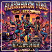 Flashback Fuel Ep 7: New Jack Swing by DJ RLM