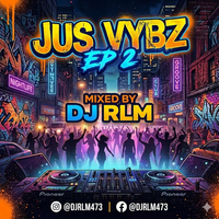 Jus Vybz Ep 2 by DJ RLM