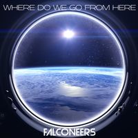 Where Do We Go From Here by Falconeers