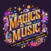 The Magic's in the Music - A TRIP INSIDE THE JUKEBOX OF A GENERATION